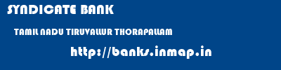 SYNDICATE BANK  TAMIL NADU TIRUVALLUR THORAPALLAM   banks information 